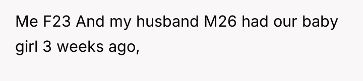 Me F23 And my husband M26 had our baby girl...