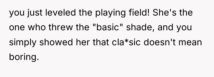 you just leveled the playing field! She's the one who...