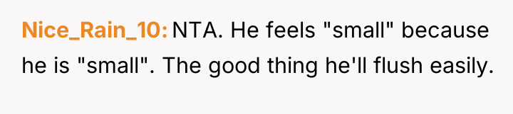 Nice_Rain_10 NTA. He feels "small" because he is "small". The...