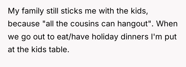 My family still sticks me with the kids, because "all...
