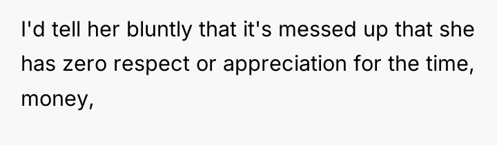 I'd tell her bluntly that it's messed up that she...