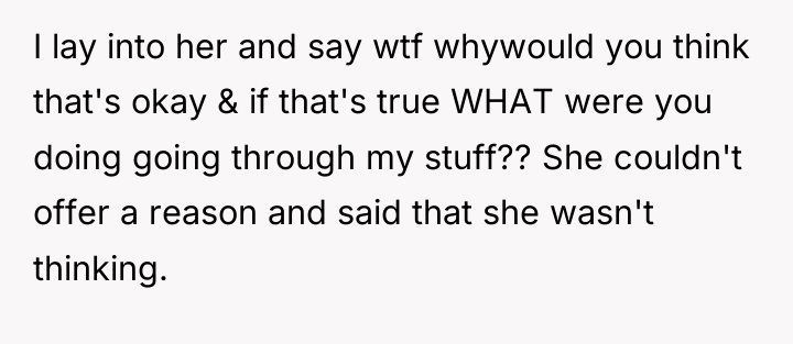 I lay into her and say wtf whywould you think...