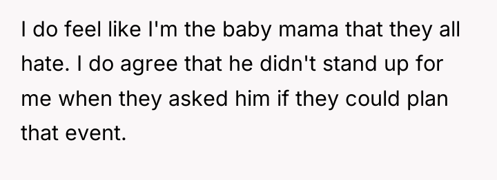I do feel like I'm the baby mama that they...