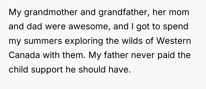 My grandmother and grandfather, her mom and dad were awesome,...