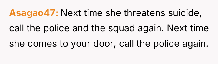 Asagao47 Next time she threatens suicide, call the police and...