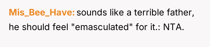 Mis_Bee_Have sounds like a terrible father, he should feel "emasculated"...