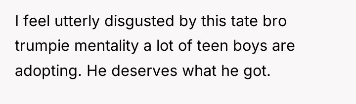 I feel utterly disgusted by this tate bro trumpie mentality...