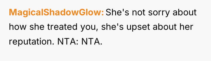 MagicalShadowGlow She's not sorry about how she treated you, she's...