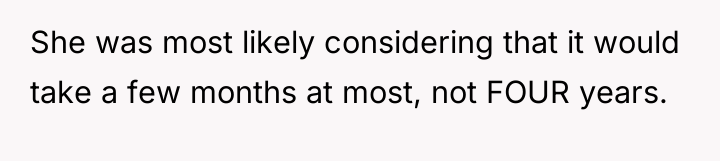 She was most likely considering that it would take a...