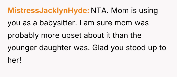 MistressJacklynHyde NTA. Mom is using you as a babysitter. I...