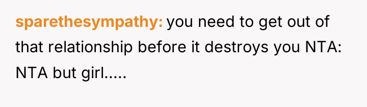 sparethesympathy you need to get out of that relationship before...