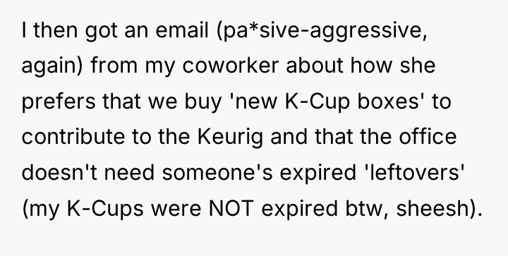 I then got an email (pa*sive-aggressive, again) from my coworker...