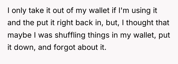 I only take it out of my wallet if I'm...