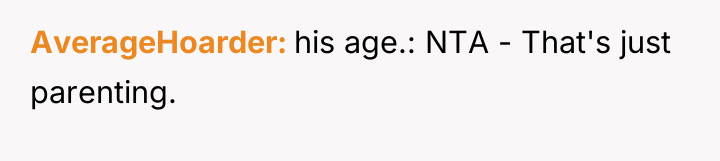AverageHoarder his age.: NTA - That's just parenting.