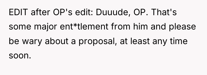 EDIT after OP's edit: Duuude, OP. That's some major ent*tlement...