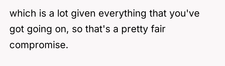 which is a lot given everything that you've got going...