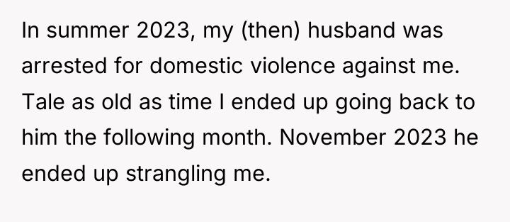 In summer 2023, my (then) husband was arrested for domestic...