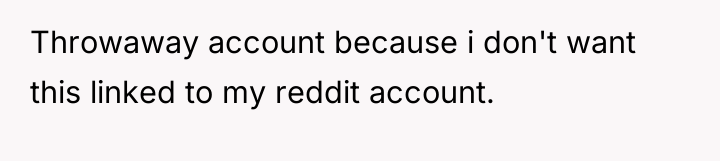 Throwaway account because i don't want this linked to my...
