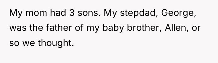 My mom had 3 sons. My stepdad, George, was the...