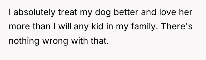 I absolutely treat my dog better and love her more...