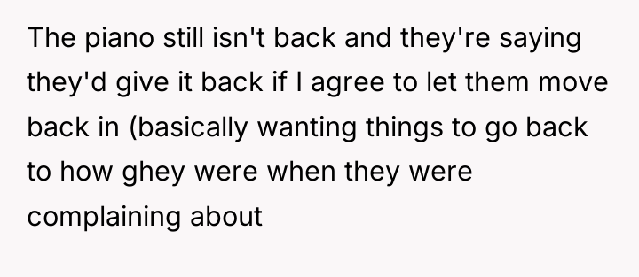The piano still isn't back and they're saying they'd give...