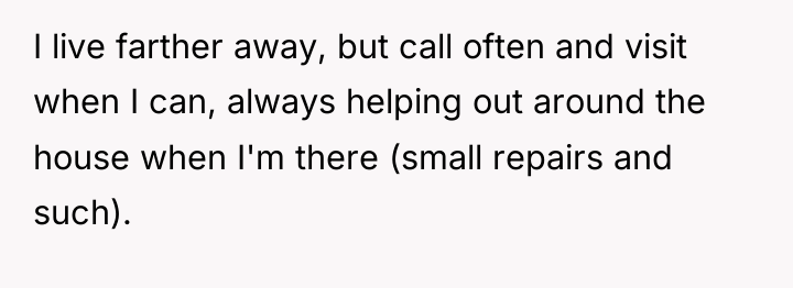 I live farther away, but call often and visit when...