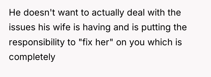 He doesn't want to actually deal with the issues his...