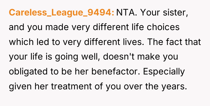 Careless_League_9494 NTA. Your sister, and you made very different life...