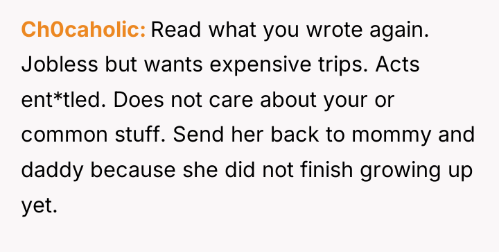 Ch0caholic Read what you wrote again. Jobless but wants expensive...