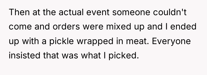 Then at the actual event someone couldn't come and orders...
