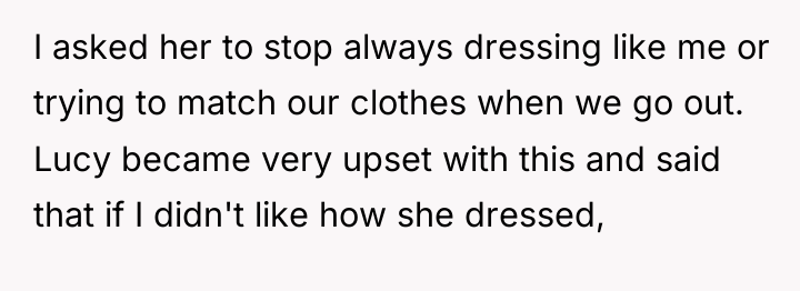 I asked her to stop always dressing like me or...
