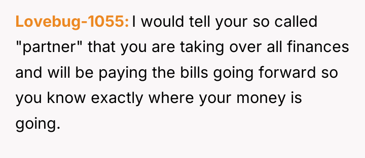 Lovebug-1055 I would tell your so called "partner" that you...