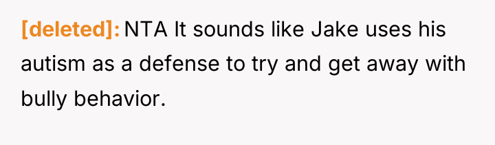 [deleted] NTA It sounds like Jake uses his autism as...