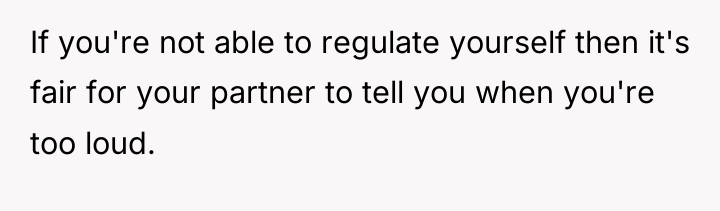 If you're not able to regulate yourself then it's fair...