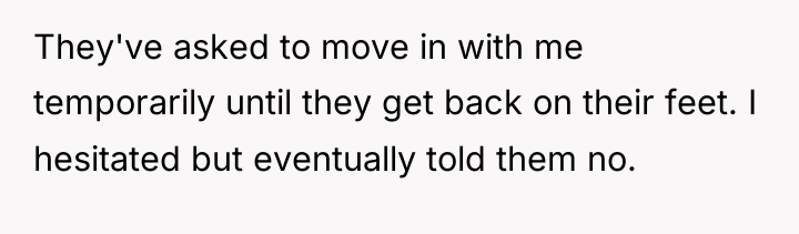 They've asked to move in with me temporarily until they...