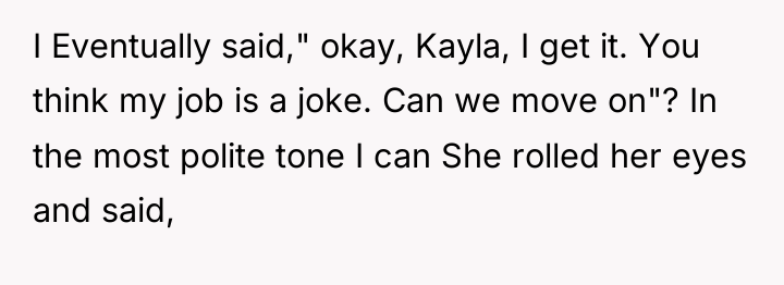 I Eventually said," okay, Kayla, I get it. You think...