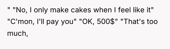 " "No, I only make cakes when I feel like...