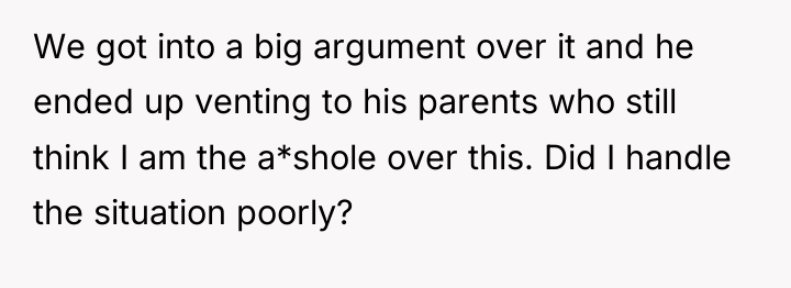 We got into a big argument over it and he...