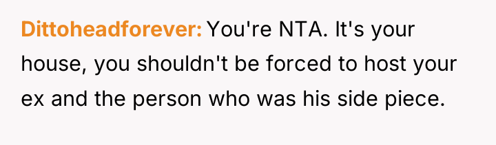 Dittoheadforever You're NTA. It's your house, you shouldn't be forced...