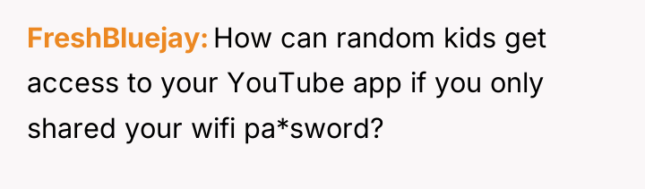 FreshBluejay How can random kids get access to your YouTube...