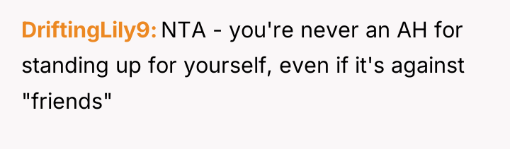 DriftingLily9 NTA - you're never an AH for standing up...