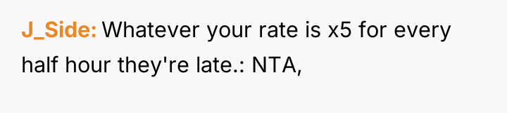 J_Side Whatever your rate is x5 for every half hour...