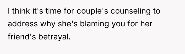 I think it's time for couple's counseling to address why...