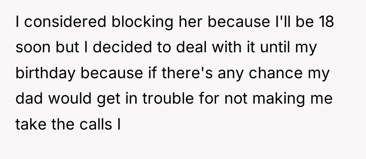 I considered blocking her because I'll be 18 soon but...