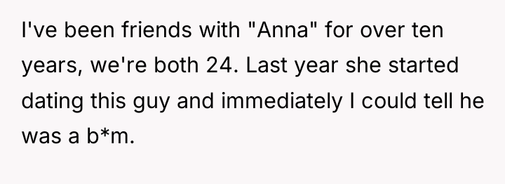 I've been friends with "Anna" for over ten years, we're...