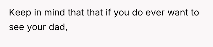 Keep in mind that that if you do ever want...