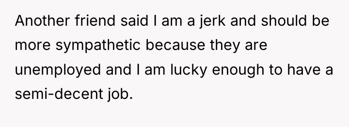 Another friend said I am a jerk and should be...