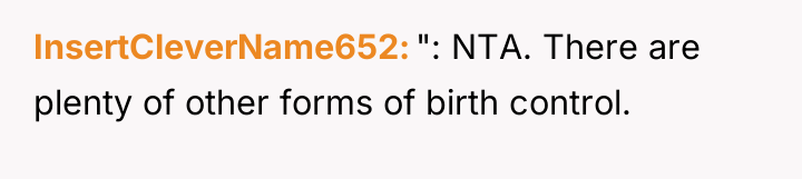 InsertCleverName652 ": NTA. There are plenty of other forms of...