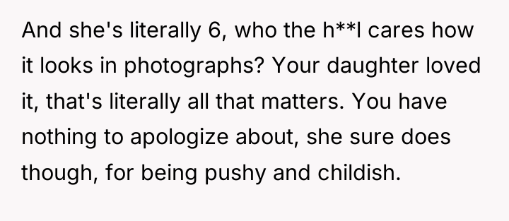 And she's literally 6, who the h**l cares how it...