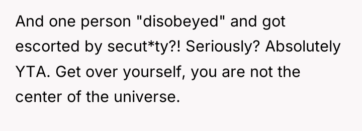 And one person "disobeyed" and got escorted by secut*ty?! Seriously?...